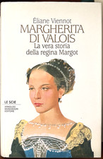 Margherita di Valois La Vera Storia della Regina Margot - Éliane Viennot - 1994