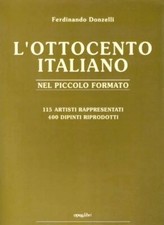 Donzelli ferdinando L'Ottocento italiano nel piccolo formato. 115 artisti