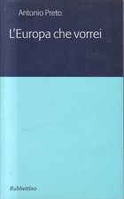 MO2 - L'EUROPA CHE VORREI - Antonio Preto - ed. Rubbettino 2006