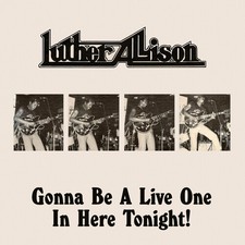 Luther Allison - Gonna Be a Live One in Here Tonight! [Used Very Good CD] Allian