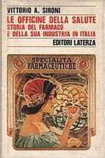 LE OFFICINE DELLA SALUTE Vittorio A. Sironi EDITORI LATERZA Storia del farmaco