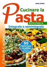 Cucinare la pasta biologica, integrale e semintegrale. di Ivana Iovino -Ed.Macro