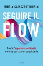 SEGUIRE IL FLOW  - CSIKSZENTMIHALYI MIHALY - Garzanti