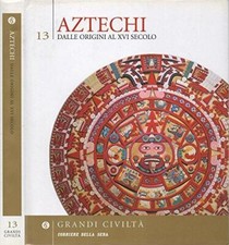 Aztechi. Dalle origini al xvi