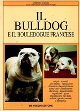 IL BULLDOG E BOULEDOGUE FRANCESE Umberto Cuomo De Vecchi editore 1996