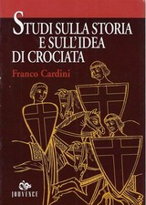Cardini,Franco..STUDI SULLA STORIA E SULL'IDEA DI CROCIATA