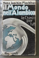 IL MONDO NELL'ALAMBICCO LA CHIMICA PER TUTTI FLECHTNER GARZANTI 1942 ILLUSTRATO