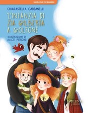 Libri Chiarastella Gabbanelli - L' Infanzia Di Zia Gilberta A Golfone. Ediz. A C