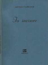 Io Incisore. . Arnoldo Ciarrocchi. 1999. .