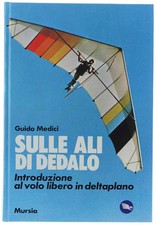 SULLE ALI DI DEDALO. Introduzione al volo libero in deltaplano. Medici Guido. 19