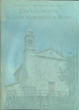 L'ANTICA CHIESETTA DI SANTA MARGHERITA IN ROTZO AA.VV. LA SERENISSIMA 2000 