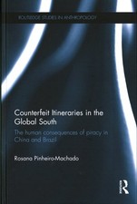 Counterfeit Itineraries in the Global South : The Human Consequences of Pirac...