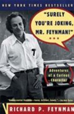 surely You're Joking, Mr. Feynman!: Adventures of a Curious Character