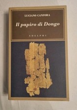 LUCIANO CANFORA - IL PAPIRO DI DONGO - ADELPHI - S