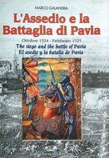 L'ASSEDIO E LA BATTAGLIA DI PAVIA GALANDRA MARCO GIANNI IUCULANO EDITORE 2005