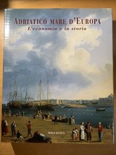 Adriatico mare d'Europa l'economia e la storia - Rolo banca