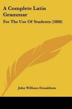 A Complete Latin Grammar: For
