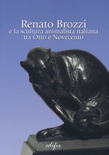 Renato Brozzi e la scultura animalista italiana tra Otto e Novecento. Ediz...