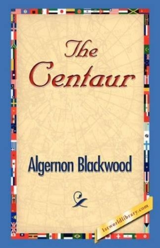 Algernon blackwood the centaur - the,