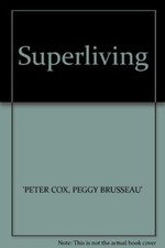 Superliving By Peter Cox, Peggy Brusseau