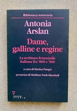 Arslan DAME GALLINE E REGINE La scrittura femminile italiana fra '800 Come nuovo