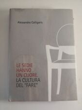Le Sedie hanno un Cuore,la cultura del fare-Alessandro Calligaris-2008 raro