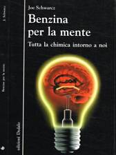 Benzina per la mente. Tutta la chimica intorno a noi. Schwarcz Joe. 2010. .