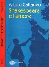 Shakespeare e l'amore. . Cattaneo Arturo. 2019. .