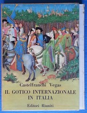  IL GOTICO INTERNAZIONALE IN ITALIA - L. CASTELFRANCHI VEGAS - ED. RIUNITI 1966