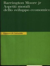ASPETTI MORALI DELLO SVILUPPO ECONOMICO PRIMA EDIZIONE  MOORE JR. BARRINGTON