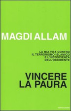 Magdi C. Allam. - Vincere la paura. La mia vita contro il terrorismo islamico e 