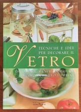 Tecniche e idee per decorare il vetro. Decoupage, stencil, doratura, decoro in r