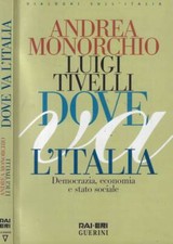 Dove va l'Italia. Democrazia, economia e Stato sociale. Monorchio Andrea;Tivelli