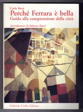 Carlo Bassi - Perché Ferrara è bella Guida alla comprensione della città   1994