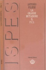 La grande mutazione il P.C.I.. . Antonio Pilieri. 1991. .