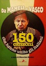 LIBRO - Da Mameli a Vasco Rossi - 150 canzoni che hanno unito gli italiani