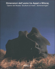 - Dimensioni dell'uomo tra Appel e Mitoraj. Opere dal Museo "Sculture al mare",
