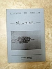 I QUADERNI DEL MUSEO N 6 - NA' LA PALME... - COMUNE DI SAMMICHELE - 1997 (A14)