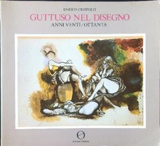 GUTTUSO NEL DISEGNO. ANNI VENTI/OTTANTA CRISPOLTI ENRICO EDIZIONI OBERON 1983 