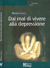 Dal mal di vivere alla depressione. . Lalli Nicola. 2008. .