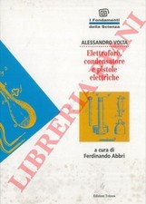 VOLTA Alessandro - Elettroforo, condensatore e pistole elettriche. A cura di Fe