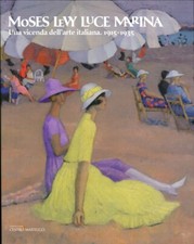 Moses Levy. Luce marina. Una vicenda dell'arte italiana 1915-1935