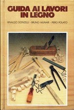 Guida ai lavori in legno  Rinaldo Donzelli  Bruno Munari  Piero Polato  ...