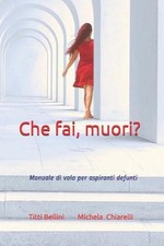 Che fai, muori?: Manuale di