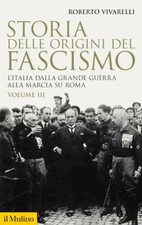 STORIA DELLE ORIGINI DEL FASCISMO VOL. III  - VIVARELLI ROBERTO - Il Mulino