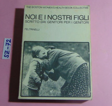 LIBRO NOI E I NOSTRI FIGLI SCRITTO DAI GENITORI PER I GENITORI FELTRINELLI 1979