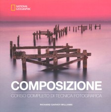 Composizione. Corso completo di tecnica fotografica - Garvey-Williams Richard