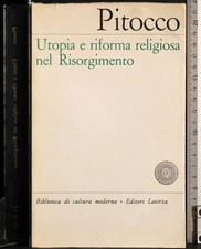 UTOPIA E RIFORMA RELIGIOSA NEL RISORGIMENTO. PITOCCO. LATERZA.