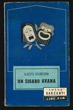 Alberto Colantuoni, UN SIGARO AVANA, Garzanti, Amena 90, 1950 (commedia 3 atti)