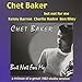 But not for chet baker - but, me: